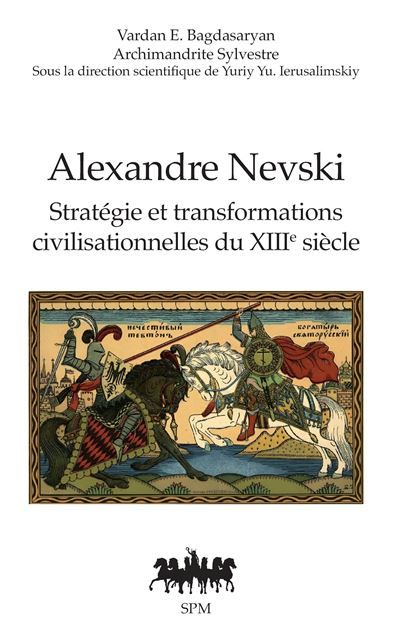 Alexandre Nevski Stratégie et transformations civilisationnelles du XIIIe siècle