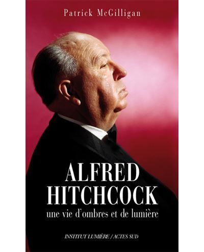 Alfred Hitchcock Une vie d'ombres et de lumière