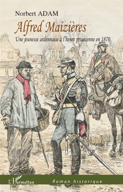 Alfred Maizières Une jeunesse ardennaise à l'heure prussienne en 1870