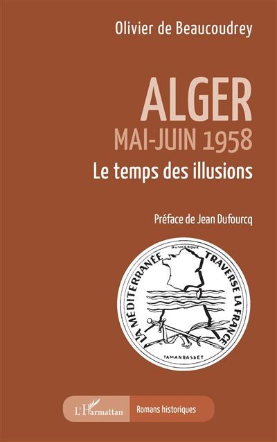 Alger Mai-Juin 1958  Le temps des illusions