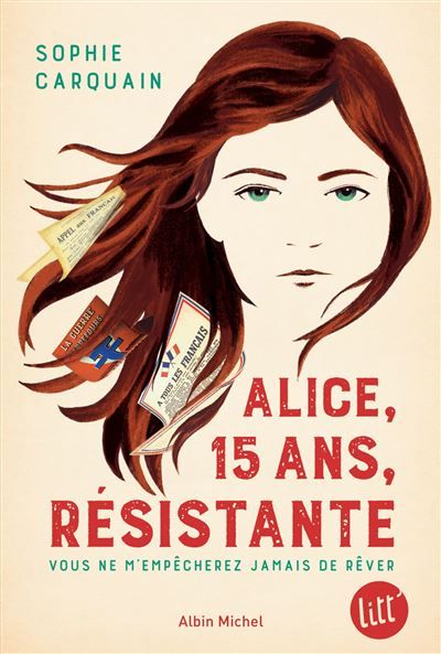 Alice, 15 ans, résistante Vous ne m'empêcherez jamais de rêver
