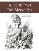Alice au Pays Des Merveilles (French Edition)