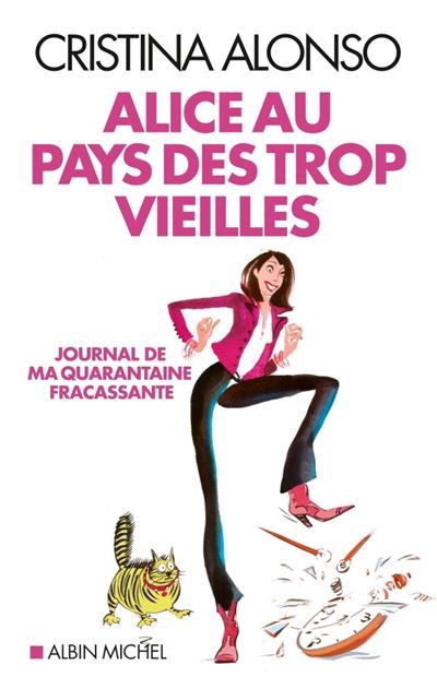 Alice au pays des trop vieilles Journal de ma quarantaine fracassante