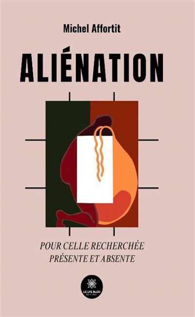 Aliénation pour celle recherchée absente et présente Pour celle recherchée, Présente et absente