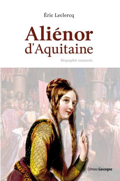 Aliénor d'Aquitaine - biographie romancée Biographie romancée