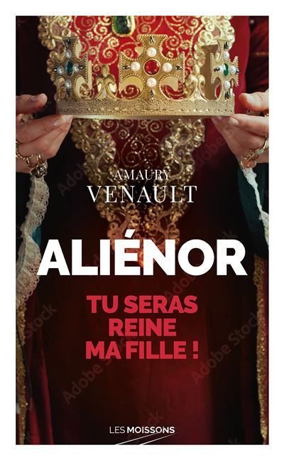 Aliénor Tu seras reine ma fille !