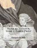 Couverture de Aline Et Valcour, Tome 1 Large Print par Marquis de Sade