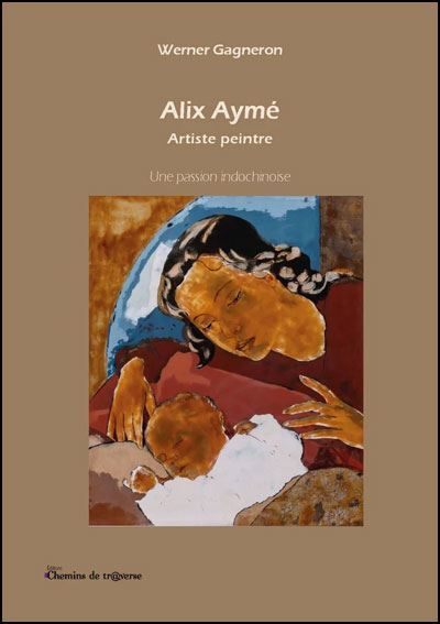 Alix Aymé, Artiste peintre Une passion indochinoise