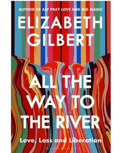 All the way to the river Love, loss and liberation