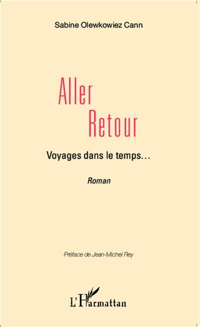 Aller retour, Voyages dans le temps... Récit Romancé