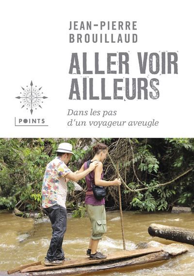 Aller voir ailleurs Dans les pas  d'un voyageur aveugle