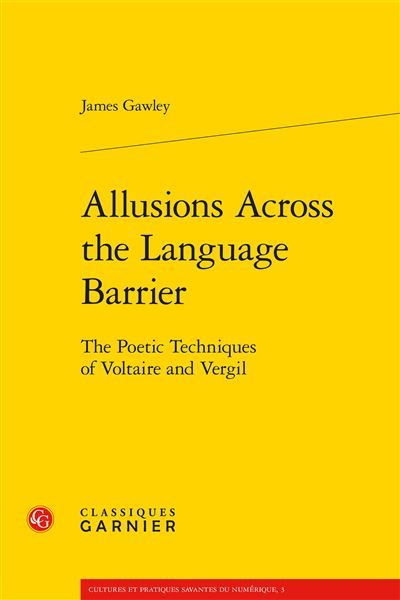 Allusions Across the Language Barrier The Poetic Techniques of Voltaire and Vergil - Glenn Roe