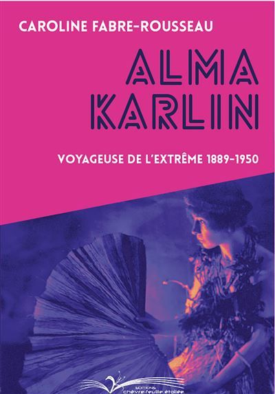 Alma Karlin Voyageuse de l'extrême 1889-1950