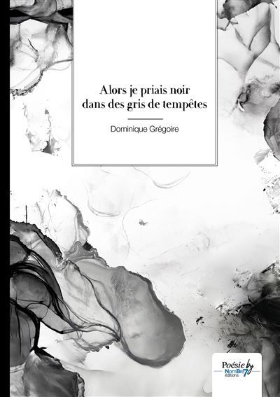 Alors je priais noir dans des gris de tempêtes