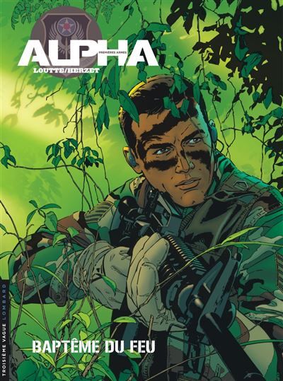 Alpha (Premières Armes) - Tome 1 - Baptêmes du feu - Eric Loutte