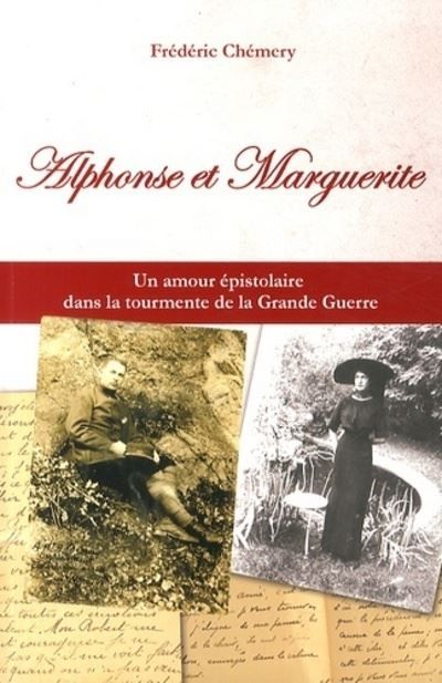 Alphonse et Marguerite Une histoire d'amour singulière dans le tourment de la Grande Guerre