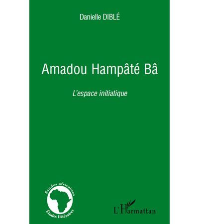 Amadou Hampâté Bâ L'espace initiatique