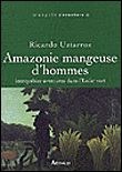 Amazonie mangeuse d'hommes Incroyables aventures dans l'Enfer vert