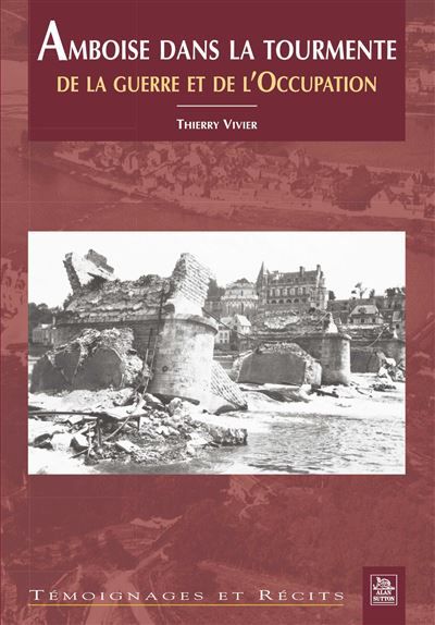 Amboise dans la tourmente de la guerre et de l'Occupation De la guerre à l'Occupation