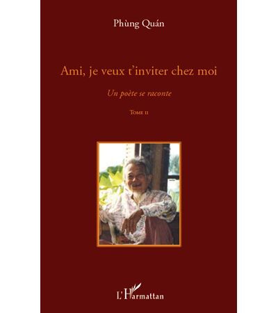 Ami, je veux t'inviter chez moi Un poète se raconte - Tome II
