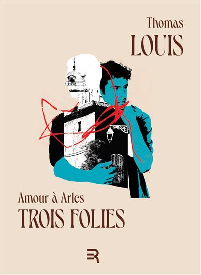 Amour à Arles Trois folies