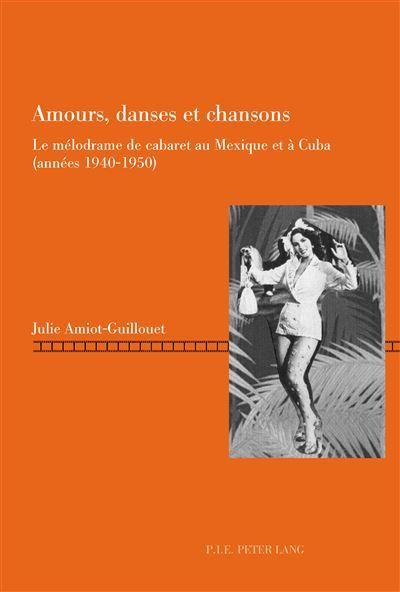 Amours, danses et chansons Le mélodrame de cabaret au Mexique et à Cuba (années 1940-1950)