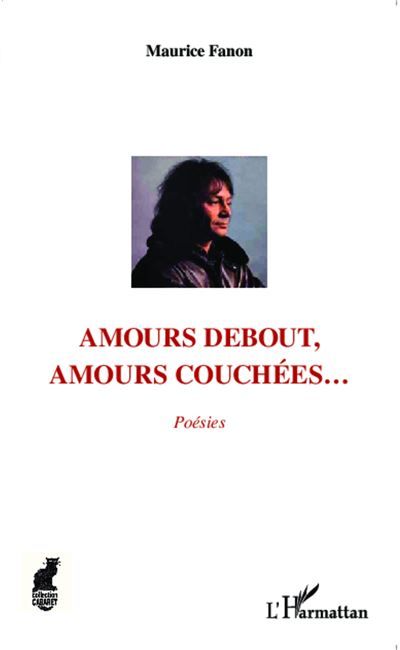 Amours debout, amours couchées... Poésies