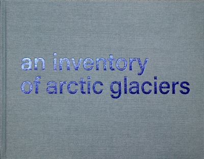An inventory of arctic glaciers Edition bilingue français-anglais - Vincent Mercier