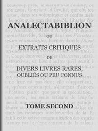Analectabiblion, Tome 2 (of 2): ou extraits critiques de divers livres rares, oubliés ou peu connus