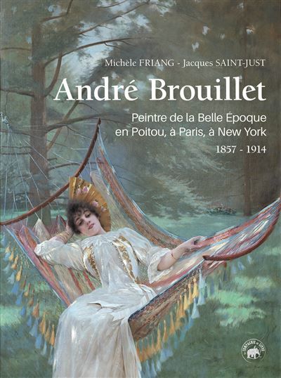 Andre brouillet (cdl) (coll. archives de vie) Peintre de la Belle Epoque en Poitou, à Paris, à New York, 1857-1914