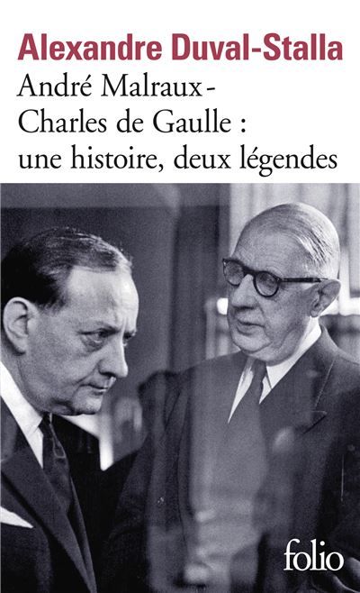André Malraux - Charles de Gaulle, une histoire, deux légendes Biographie croisée