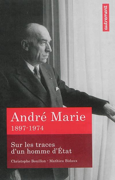 André Marie Sur les traces d'un homme d'Etat 1897-1974