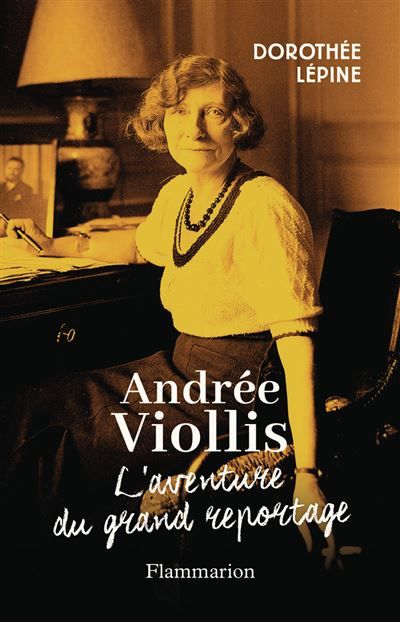 Andrée Viollis L'aventure du grand reportage