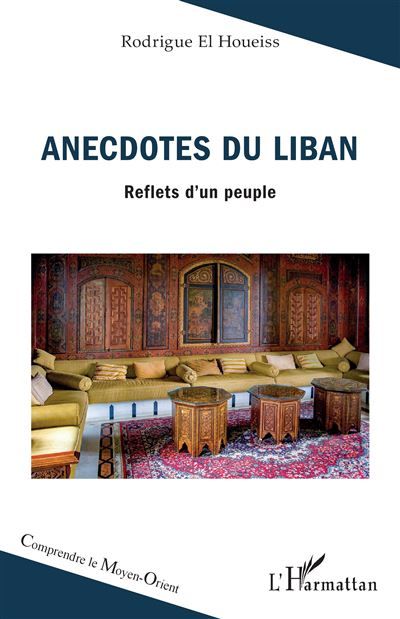 Anecdotes du Liban Reflets d’un peuple