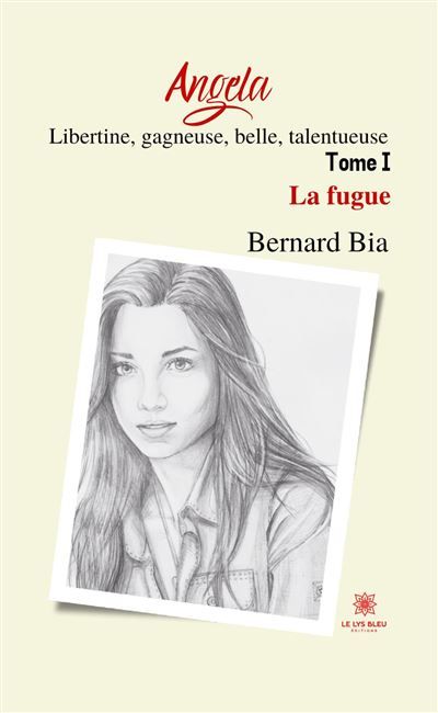 Angela: Libertine, gagneuse, belle, talentueuse Tome I: La fugue