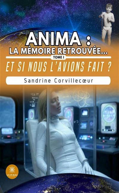 Anima : la mémoire retrouvée... Tome I - Et si nous l'avions fait ?