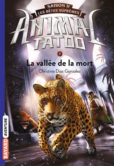 Animal Tatoo saison 2 - Les bêtes suprêmes, Tome 07 La vallée de la mort