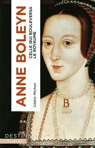 Anne Boleyn Celle qui bouleversa le royaume