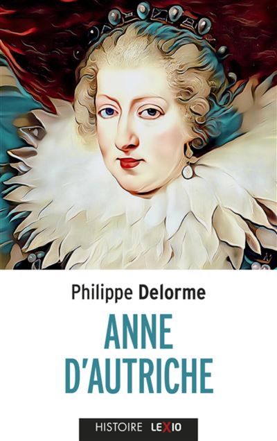 Anne d'Autriche, épouse de Louis XIII, mère de Louis XIV