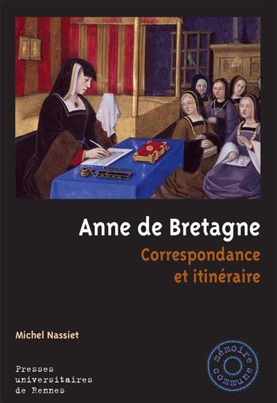 Anne de Bretagne Correspondance et itinéraire