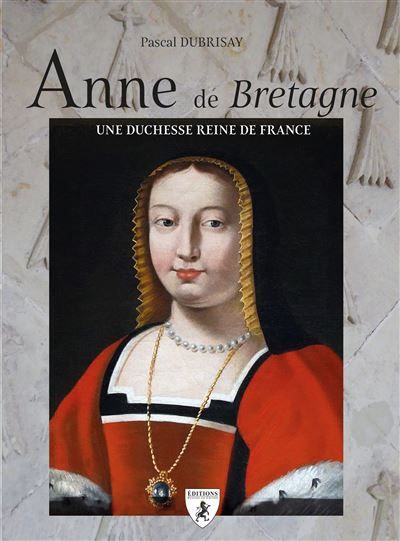 Anne de Bretagne, duchesse et reine de France