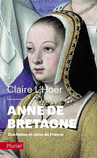 Anne de Bretagne Duchesse et reine de France