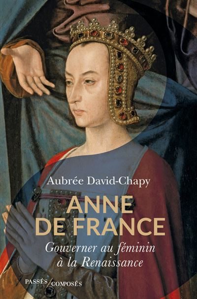 Anne de France Gouverner au féminin à la Renaissance