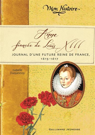 Anne, fiancée de Louis XIII Journal d'une future reine de France, 1614-1617