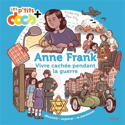 Anne Frank Vivre caché pendant la guerre