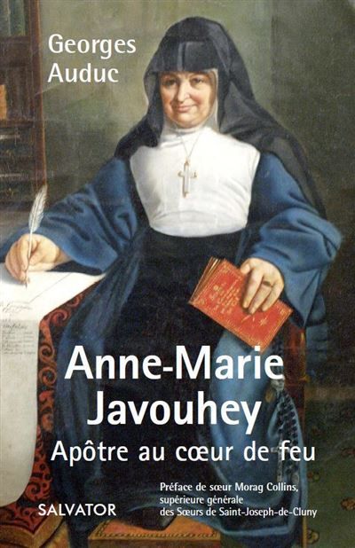 Anne Marie Javouhey apôtre au coeur de feu Apôtre au coeur de feu