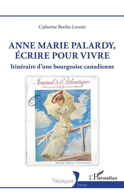 Anne Marie Palardy, écrire pour vivre Itinéraire d'une bourgeoise canadienne