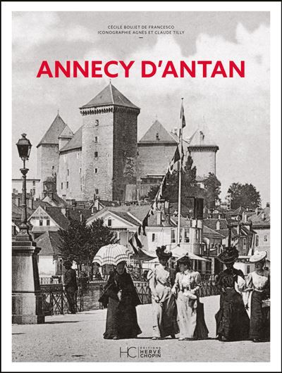 Annecy d'antan - Nouvelle édition A travers la carte postale ancienne