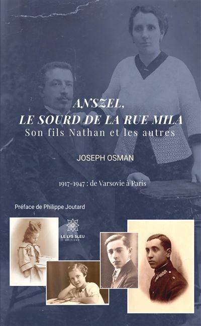 Anszel, le sourd de la rue Mila Son fils Nathan et les autres 1917 - 1947 : de Varsovie à Paris