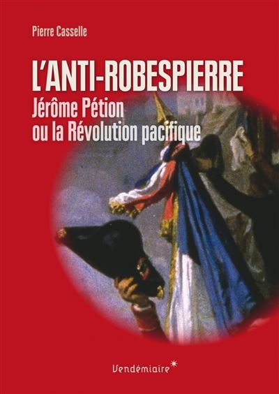 Anti-Robespierre - Petion Ou La Revolution Pacifique Pétion ou la Révolution pacifique